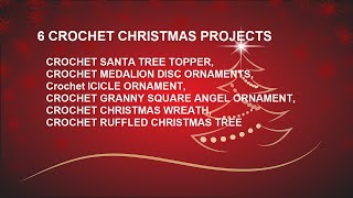 6 CROCHET CHRISTMAS PROJECTS, Santa tree topper,  wreath, angel, icicle,