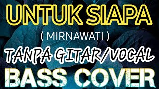 UNTUK SIAPA MIRNAWATI BACKING TRACK