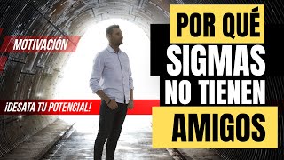 Por Qué Los HOMBRES SIGMA No Tienen Amigos (La CRUDA Realidad) | Masculininad De SIGMA