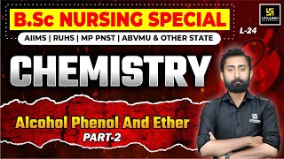 Chemistry for BSc Nursing Entrance Exams L-24 | Alcohol, Phenol and Ether P-2 | Akshay Sir