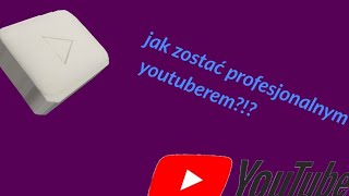 jak zostač profesjonalnym youtuberem!?!?!