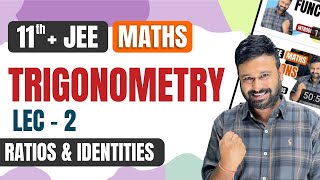 Trigonometry Lec 2 | Ratios & Identities | JEE  Mains & Advanced Math | Class 11 + JEE