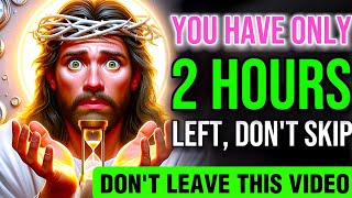 🛑 YOU HAVE ONLY 2 HOURS LEFT DON'T SKIP THIS VIDEO || JESUS BLESSINGS | #godmessage #lawofattraction