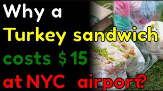 Why does a plastic-wrapped turkey sandwich cost $15 at the NYC airport?