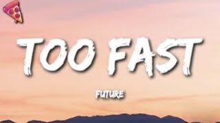 Future - TOO FAST (Lyrics & No Ads)