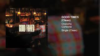 Chencho Corleone - Good Times (Clean Version)