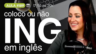 [AULA #189] Você sempre erra o 'ING' em inglês? Aprenda quando e como usar!