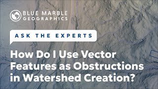 How To Use Vector Features as Obstructions in Watershed Creation | Ask The Experts