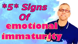 *5* Signs of EMOTIONAL IMMATURITY (Ask A Shrink)