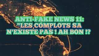 ANTI-FAKE NEWS 11:"LES COMPLOTS SA N'EXISTE PAS ! AH BON !? 🤨