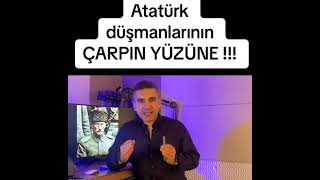 Atatürk düşmanlarının yüzüne çarpın...