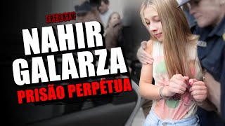 PRISÃO PERPÉTUA, CASO NAHIR GALARZA