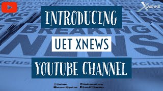 Introducing UET XNews YouTube Channel | Media and News Society of UET Lahore