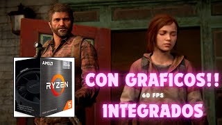 COMO JUGAR A THE LAST OF US CON GRAFICOS INTEGRADOS ✅ Ryzen 5 5600G  !!! 60 FPS ✅ MOD FSR 3 ✅ - 2024