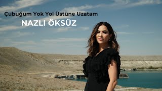 NAZLI ÖKSÜZ - Çubuğum Yok Yol Üstüne Uzatam