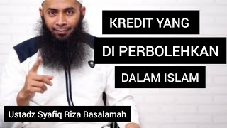 KREDIT YANG DI PERBOLEHKAN DALAM ISLAM || Ustadz Syafiq Riza Basalamah