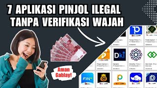 7 APLIKASI PINJOL ILEGAL MUDAH CAIR TANPA VERIFIKASI WAJAH