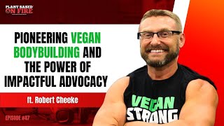 Pioneering Vegan Bodybuilding and the Power of Impactful Advocacy ft. Robert Cheeke