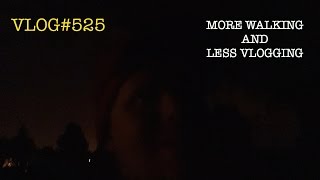 Vlog#525-MORE WALKING AND LESS VLOGGING