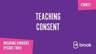 Breaking Barriers Episode Three: Teaching Consent