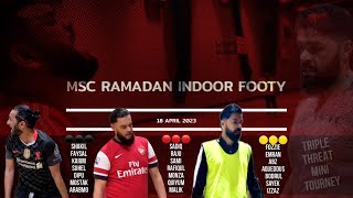 MSC Ramadan Indoor Footy | Triple Threat Mini Tourney | Finale | 18-04-2023