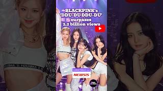 Blackpink 'DDU-DU-DDU-DU' surpases 2.2 billion views #blackpink