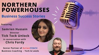 Northern Powerhouses - Business Success Stories with Samrien Hussain of Tick Tock Unlock