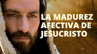 LA MADUREZ AFECTIVA DE JESUCRISTO | Cuestión Psicológica