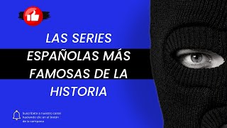 Las Series Españolas Más Famosas de la Historia