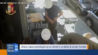 Milano, rubano portafoglio ad un cliente in un dehor di un bar: 2 arresti