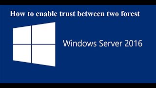 How to enable trust between two forest | Windows Server 2016