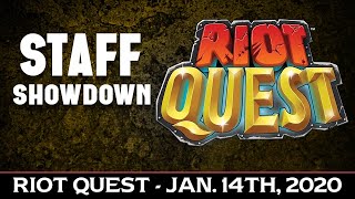 Staff Showdown - Riot Quest   Jan 14th, 2020