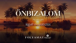 ÖNBIZALOM • Hogyan legyél magabiztos • Folyamat Podcast