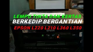 lampu kertas dan tinta berkedip bergantian EPSON L220, L130,L 310,L360,L365