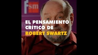 EL PENSAMIENTO CRÍTICO DE ROBERT SWARTZ