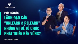 Phiên thảo luận: Lãnh đạo cần “unlearn & relearn” những gì để tổ chức phát triển bền vững?