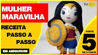 MULHER MARAVILHA AMIGURUMI |  PARTE 5/5  | RECEITA DIANA