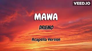 MAWA-Driemo- Acapella Version (Lyrics)