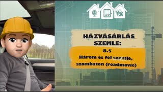 8.5 HÁZSZEMLE: 3 és fél szemle, szombaton