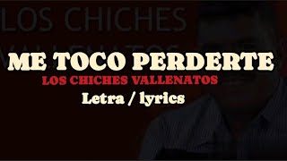 ME TOCÓ PERDERTE ( LOS CHICHES VALLENATOS)letra/ lyrics