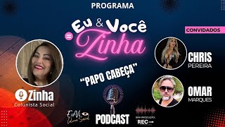 EU & VOCÊ = ZINHA  | Programa 08 | Chris Pereira e Omar Marques