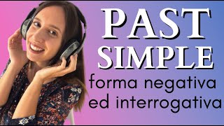 Corso di inglese INTERMEDIO (5) Il PAST SIMPLE alla forma Negativa ed Interrogativa