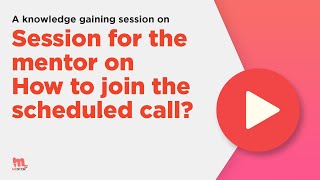 A knowledge gaining session for the mentor on How to join the scheduled call?