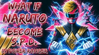 What If Naruto Become S.P.D. In Power Ranger