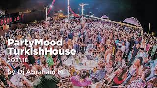 PartyMood TurkishHouse 2021.18 by Dj Abraham M.