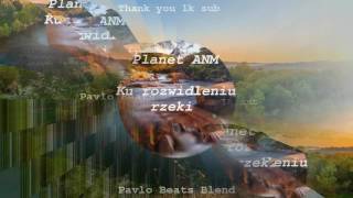 Planet ANM - Ku rozwidleniu rzeki (PavloBeats Blend) [ 1k Sub ]