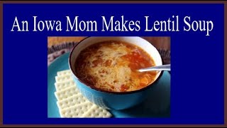 An Iowa Mom Makes Lentil Soup