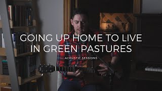 Going up home to live in green pastures | Acoustic cover