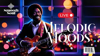 🔴Melodic Mood | Smooth Soul Playlist | LIVE ▶️