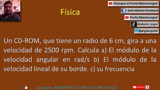 Un CD ROM, que tiene un radio de 6 cm, gira a una velocidad de 2500 rpm  Calcula